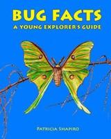 BUG FACTS A Young Explorer's Guide
