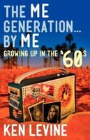 The Me Generation... By Me (Growing Up in the '60S)