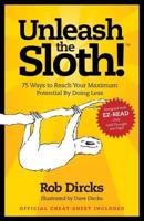 Unleash the Sloth! 75 Ways to Reach Your Maximum Potential by Doing Less