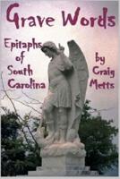 Grave Words, Epitaphs of South Carolina