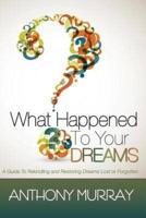 What Happened to Your Dreams