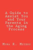 A Guide to Assist You and Your Parents in the Aging Process