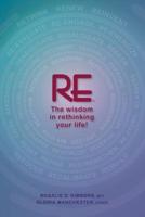 Re- The Wisdom in Rethinking Your Life!