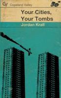Your Cities, Your Tombs