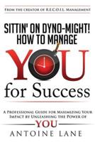 Sittin' on Dyno-Might! How to Manage You for Success