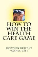 How to Win the Health Care Game