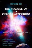 (Where Is) the Promise of Christ's Appearing?