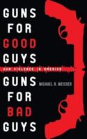 Guns for Good Guys, Guns for Bad Guys
