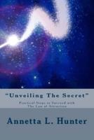 "Unveiling The Secret": Practical Steps to Success with The Law of Attraction
