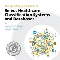 The Best Boring Book Ever of Select Healthcare Classification Systems and Databases