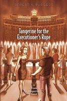 Tangerine for the Executioner's Rope