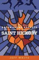 The Astonishing Secrets of Saint Hickory
