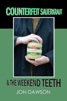 Counterfeit Sauerkraut & The Weekend Teeth