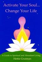 Activate Your Soul...Change Your Life
