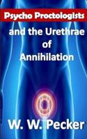 Psycho Proctologists and the Urethrae of Annihilation