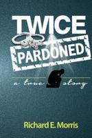 Twice Pardoned