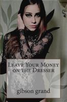 Leave Your Money on the Dresser