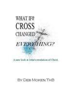 What If the Cross Changed Everything?