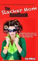 The Slacker Mom Handbook