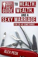 Average Married Dad's Guide to Health, Wealth, and a Sexy Marriage