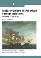 Major Problems in American Foreign Relations. Vol. 1 To 1920 : Documents and Essays