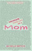 Cultivate Your Life as a Mom