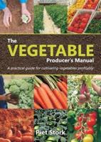 The Vegetable Producer's Manual: A Practical guide for cultivating vegetables profitably