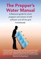The Prepper's Water Manual: A Resource Guide For Smart Preppers And Owners Of  Self-Sufficient And Off-The-Grid Homesteads