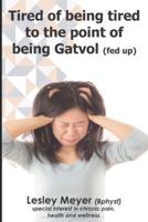 Tired of being tired to the point of being gatvol