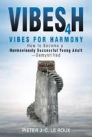 VIBES4H: VIBES FOR HARMONY How to Become a Harmoniously Successful Young Adult-Demystified