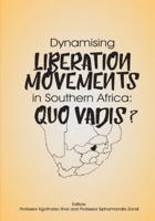 Dynamising Liberation Movements in Southern Africa: Quo Vadis?