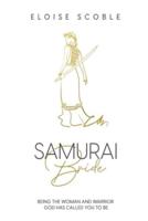 Samurai Bride: Being The Woman and Warrior God Has Called You To Be