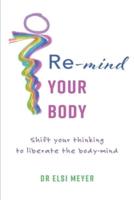 Re-Mind Your Body