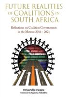 Future Realities of Coalition Governments in South Africa: Reflections on Coalition Governments in the Metros: 2016-2021