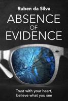 Absence of Evidence: Trust With Your Heart, Believe What You See