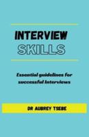 INTERVIEW SKILLS: Essential guidelines to successful interviews