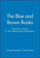 Preliminary Studies for the 'Philosophical Investigations' - Generally Known as 'The Blue and Brown Books'