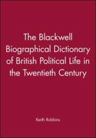 The Blackwell Biographical Dictionary of British Political Life in the Twentieth Century