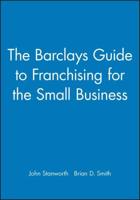 The Barclays Guide to Franchising for the Small Business