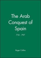 The Arab Conquest of Spain, 710-797