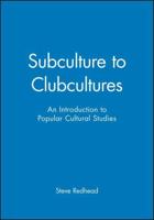 Subcultures to Clubcultures