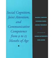 Social Cognition, Joint Attention, and Communicative Competence from Nine to Fifteen Months of Age