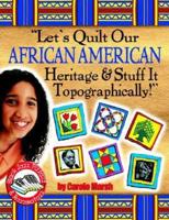Lets Quilt Our African American Heritage & Stuff It Topographically!