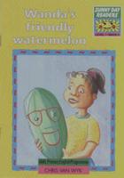 Sunny Day Readers. Year 1 - Level 1: Book 4: Wanda's Friendly Watermelon