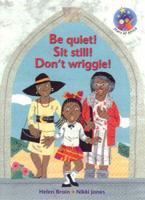Be Quiet! Sit Still! Don't Wriggle!