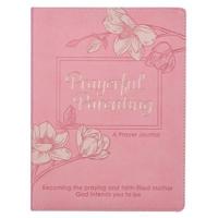Prayerful Parenting a Guided Prayer Journal for Mothers, Becoming the Praying and Faith Filled Mother God Intends You to Be