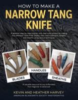 How to Make a Narrow Tang Knife: A detailed, step-by-step tutorial, with 880 clear color photos, on making four different narrow tang blades, their heat-treatment, handles, and sheaths, using various techniques.