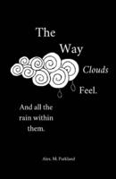 The Way the Clouds Feel. And All the Rain Within Them