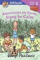 Americans on Farm, Gang Be Calm