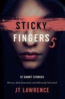 Sticky Fingers 5: Another Deliciously Twisted Short Story Collection